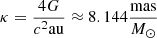 $ \kappa = \frac{4G}{c^2 \mathrm{au}} \approx 8.144 \frac{\mathrm{mas}}{M_\odot} $