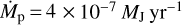 ${\dot M_{\rm{p}}} = 4 \times {10^{- 7}}{M_{\rm{J}}}\,{\rm{y}}{{\rm{r}}^{- 1}}$