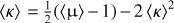 $\left\langle \kappa \right\rangle = {1 \over 2}\left({\left\langle {\rm{\mu}} \right\rangle - 1} \right) - 2{\left\langle \kappa \right\rangle ^2}$
