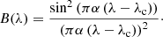 $$ \begin{aligned} B(\lambda ) = \frac{\sin ^2\left(\pi \alpha \left(\lambda -\lambda _{\rm c}\right)\right)}{\left(\pi \alpha \left(\lambda -\lambda _{\rm c}\right)\right)^2}\cdot \end{aligned} $$