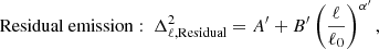 $$ \begin{aligned} \mathrm{Residual\ emission:\ } \Delta ^2_{\ell ,\mathrm{Residual}} = A^\prime + B^\prime \left(\dfrac{\ell }{\ell _0} \right)^{\alpha ^\prime }, \end{aligned} $$