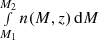 $ \smallint_{M_1}^{M_2} n(M,z)\,{\rm d}M $