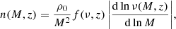 $$ \begin{aligned} n(M,z)=\frac{\rho _0}{M^2}f(\nu ,z)\,\bigg |\frac{\mathrm{d}\ln {\nu (M,z)}}{\mathrm{d}\ln {M}}\bigg |, \end{aligned} $$