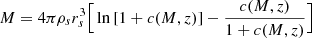 $$ \begin{aligned} M = 4\pi \rho _s r_s^3\Big [\ln {[1+c(M,z)]-\frac{c(M,z)}{1+c(M,z)}}\Big ] \end{aligned} $$