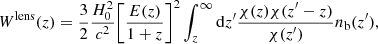 $$ \begin{aligned} W^{\mathrm{lens} }(z) = \frac{3}{2}\frac{H_0^2}{c^2}\bigg [\frac{E(z)}{1+z}\bigg ]^2\int _z^{\infty }\mathrm{d}z^\prime \frac{\chi (z)\chi (z^\prime -z)}{\chi (z^\prime)}n_{\rm b}(z^\prime ), \end{aligned} $$