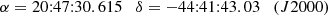 $$ \begin{aligned} \alpha = 20{:}47{:}30.615 \quad \delta = -44{:}41{:}43.03 \quad (J2000) \end{aligned} $$