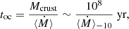 $$ \begin{aligned} t_{\rm oc} = \frac{M_{\rm crust}}{\langle \dot{M}\rangle } \sim \frac{10^8}{\langle \dot{M}\rangle _{-10}} \text{ yr} , \end{aligned} $$