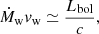 $$ \begin{aligned} \dot{M}_{\rm w} {v}_{\rm w} \simeq \frac{L_{\rm bol}}{c}, \end{aligned} $$