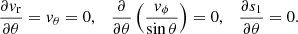 $$ \begin{aligned} \frac{\partial {v}_{\rm r}}{\partial \theta }={v}_{\theta }=0, \quad \frac{\partial }{\partial \theta }\left(\frac{{v}_{\phi }}{\sin {\theta }} \right)=0, \quad \frac{\partial s_1}{\partial \theta }=0. \end{aligned} $$