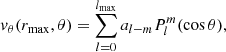 $$ \begin{aligned}&{v}_{\theta }(r_{\mathrm{max} },\theta )=\sum _{l=0}^{{l_{\mathrm{max} }}} a_{l-m} P_{l}^{m}(\cos {\theta }), \end{aligned} $$