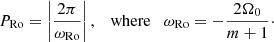 $$ \begin{aligned} P_{\mathrm{Ro} }=\left| \frac{2\pi }{\omega _{\mathrm{Ro} }} \right|, \quad \mathrm{where} \quad \omega _{\mathrm{Ro} }=-\frac{2\Omega _{0}}{m+1}\cdot \end{aligned} $$