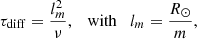 $$ \begin{aligned} \tau _{\mathrm{diff} }=\frac{l_{m}^{2}}{\nu }, \quad \mathrm{with} \quad l_{m}=\frac{R_{\odot }}{m}, \end{aligned} $$