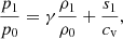 $$ \begin{aligned} \frac{p_{1}}{p_{0}}=\gamma \frac{\rho _{1}}{\rho _{0}}+\frac{s_{1}}{{c_{\rm v}}}, \end{aligned} $$