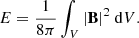 $$ \begin{aligned} E= \frac{1}{8\pi } \int _V |\mathbf B |^2 \ \mathrm{d}V. \end{aligned} $$