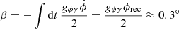 $ \beta = -\smallint \mathrm{d}t \, \frac{g_{\phi \gamma} \dot{\phi}}{2} = \frac{g_{\phi \gamma}\phi_{\mathrm{rec}}}{2} \approx 0.3^\circ $