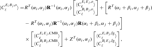 $$ \begin{aligned} \langle C_\ell ^{E_iB_j, o}\rangle =&R^T(\alpha _i, \alpha _j)\mathbf R ^{-1}(\alpha _i, \alpha _j)\begin{bmatrix} \langle C_\ell ^{E_iE_j, o}\rangle \\ \langle C_\ell ^{B_iB_j, o}\rangle \end{bmatrix} +\bigg [R^T(\alpha _i+\beta _i,\alpha _j+\beta _j)\nonumber \\&-R^T(\alpha _i,\alpha _j)\mathbf R ^{-1} (\alpha _i, \alpha _j)\mathbf R (\alpha _i+\beta _i, \alpha _j+\beta _j)\bigg ]\nonumber \\&\times \begin{bmatrix} \langle C_\ell ^{E_iE_j, \mathrm{CMB}}\rangle \\ \langle C_\ell ^{B_iB_j, \mathrm{CMB}}\rangle \end{bmatrix} +Z^T(\alpha _i, \alpha _j)\begin{bmatrix} \langle C_\ell ^{E_iB_j, \mathrm{fg}}\rangle \\ \langle C_\ell ^{B_iE_j, \mathrm{fg}}\rangle \end{bmatrix}, \end{aligned} $$