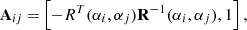 $$ \begin{aligned} \mathbf A _{ij} =&\left[- R^T(\alpha _i, \alpha _j)\mathbf R ^{-1}(\alpha _i, \alpha _j), 1\right],\end{aligned} $$