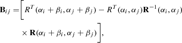 $$ \begin{aligned} \mathbf B _{ij} =&\bigg [R^T(\alpha _i+\beta _i,\alpha _j+\beta _j)-R^T(\alpha _i,\alpha _j) \mathbf R ^{-1}(\alpha _i, \alpha _j)\nonumber \\&\times \mathbf R (\alpha _i+\beta _i, \alpha _j+\beta _j)\bigg ],\end{aligned} $$