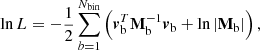 $$ \begin{aligned} \ln L = -\frac{1}{2} \sum _{b=1}^{N_{\mathrm{bin} }} \left(\boldsymbol{v}_{\rm b}^T \mathbf M _{\rm b}^{-1}\boldsymbol{v}_{\rm b} + \ln |\mathbf M _{\rm b}|\right), \end{aligned} $$