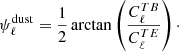 $$ \begin{aligned} \psi ^{\mathrm{dust}}_\ell = \frac{1}{2}\arctan \left(\frac{C^{TB}_\ell }{C^{TE}_\ell }\right)\cdot \end{aligned} $$
