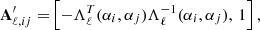 $$ \begin{aligned} \mathbf A^\prime _{\ell , ij} =&\left[- \Lambda _{\ell }^T(\alpha _i, \alpha _j)\mathbf \Lambda _{\ell }^{-1}(\alpha _i, \alpha _j),\, 1\right],\end{aligned} $$
