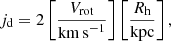 $$ \begin{aligned} j_{\rm d} = 2 \left[\frac{V_{\rm rot}}{\mathrm{km\,s}^{-1}}\right] \left[\frac{R_{\rm h}}{\mathrm{kpc}}\right], \end{aligned} $$
