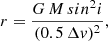 $$ \begin{aligned} r = \frac{G\,M\,sin^2i}{(0.5\,\Delta v)^2}, \end{aligned} $$