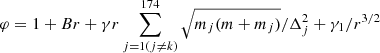 $ \varphi = 1+ B r + \gamma r \sum_{j=1 (j \ne k)}^{174} \sqrt{m_j (m+m_j)}/{\Delta_j^2} + \gamma_1/r^{3/2} $