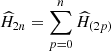 $ \widehat{H}_{2n} = \sum_{p = 0}^n \widehat{H}_{(2p)} $