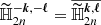 $ \widetilde{\mathbb{H}}_{2n}^{-\boldsymbol{k},-\boldsymbol{\ell}} = \overline{{\widetilde{\mathbb{H}}_{2n}^{\boldsymbol{k},\boldsymbol{\ell}}}} $