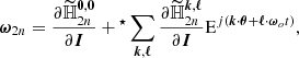 $$ \begin{aligned} \boldsymbol{\omega }_{2n} = \frac{\partial \widetilde{\mathbb{H} }_{2n}^{\boldsymbol{0},\boldsymbol{0}}}{\partial \boldsymbol{I}} + {^\star }\sum _{\boldsymbol{k},{\boldsymbol{\ell }}} \frac{\partial \widetilde{\mathbb{H} }_{2n}^{\boldsymbol{k},\boldsymbol{\ell }}}{\partial \boldsymbol{I}} \mathrm{E}^{j \left(\boldsymbol{k} \cdot \boldsymbol{\theta } + {\boldsymbol{\ell }} \cdot {{\boldsymbol{\omega }}_{o}}t\right)}, \end{aligned} $$
