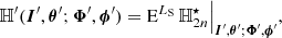 $$ \begin{aligned} {\mathbb{H} }^{\prime }({\boldsymbol{I}}^{\prime }, {\boldsymbol{\theta }}^{\prime }; {\boldsymbol{\Phi }}^{\prime }, {\boldsymbol{\phi }}^{\prime }) = \mathrm{E}^{L_{\rm S}} \, {\mathbb{H} }_{2n}^{\star } \Big |_{{\boldsymbol{I}}^{\prime }, {\boldsymbol{\theta }}^{\prime }; {\boldsymbol{\Phi }}^{\prime }, {\boldsymbol{\phi }}^{\prime }}, \end{aligned} $$