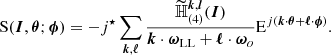 $$ \begin{aligned} \mathrm{S} (\boldsymbol{I}, \boldsymbol{\theta }; \boldsymbol{\phi }) = -j {^\star }\sum _{\boldsymbol{k},{\boldsymbol{\ell }}} \frac{\widetilde{\mathbb{H} }_{(4)}^{\boldsymbol{k},\boldsymbol{l}}(\boldsymbol{I})}{\boldsymbol{k} \cdot {{\boldsymbol{\omega }}_{\rm LL}} + {\boldsymbol{\ell }} \cdot {{\boldsymbol{\omega }}_{o}}} \mathrm{E}^{j \left( \boldsymbol{k} \cdot \boldsymbol{\theta } + \boldsymbol{\ell } \cdot \boldsymbol{\phi } \right)}. \end{aligned} $$