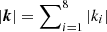 $ |{\boldsymbol{k}}| = \sum\nolimits_{i=1}^8 |k_i| $