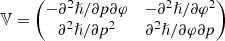 $$ \begin{aligned} \mathbb{V} = \begin{pmatrix} -\partial ^2 \hslash / \partial p \partial \varphi&-\partial ^2 \hslash / \partial \varphi ^2 \\ \partial ^2 \hslash / \partial p^2&\partial ^2 \hslash / \partial \varphi \partial p \end{pmatrix} \end{aligned} $$