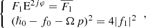 $$ \begin{aligned} {\left\{ \begin{array}{ll} F_1 \mathrm{E}^{2j\varphi } = \overline{F_1} \\ (\hslash _0 - f_0 - \Omega \, p)^2 = 4 |f_1|^2 \end{array}\right.}, \end{aligned} $$