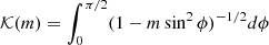 $ \mathcal{K}(m) = \int_0^{\pi/2} (1 - m \sin^2 \phi)^{-1/2} d\phi $
