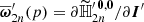 $ \overline{\boldsymbol{\omega}}^\prime_{2n}(p) = \partial {\widetilde{\mathbb{H}}_{2n}^{\prime\,\boldsymbol{0},\boldsymbol{0}}}/\partial {\boldsymbol{I}}^\prime $
