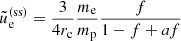 $$ \begin{aligned}&\tilde{u}_{\rm e}^\mathrm{(ss)} = \frac{3}{4 r_{\rm c}} \frac{m_{\rm e}}{m_{\rm p}} \frac{f}{1-f + af} \end{aligned} $$