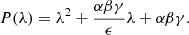 $$ \begin{aligned} P(\lambda ) = \lambda ^2 + \frac{\alpha \beta \gamma }{\epsilon } \lambda + \alpha \beta \gamma . \end{aligned} $$