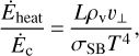 ${{{{\dot E}_{{\rm{heat}}}}} \over {{{\dot E}_{\rm{c}}}}} = {{L{\rho _{\rm{v}}}{v_ \bot}} \over {{\sigma _{{\rm{SB}}}}{T^4}}},$