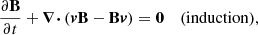 $$ \begin{aligned}&\frac{\partial \mathbf B }{\partial t} + \boldsymbol{\nabla \cdot } \left(\boldsymbol{v} \mathbf B - \mathbf B \boldsymbol{v} \right) = \boldsymbol{0}&(\mathrm{induction}), \end{aligned} $$