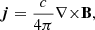 $$ \begin{aligned} {\boldsymbol{j}=\frac{c}{4\pi }{\nabla \times }\mathbf B , } \end{aligned} $$
