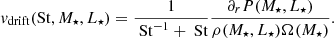 $$ \begin{aligned} {v}_{\mathrm{drift} }(\mathrm{St} , M_\star , L_\star )=\frac{1}{\text{ St}^{-1}+\text{ St}} \frac{\partial _r P (M_\star , L_\star )}{\rho (M_\star , L_\star ) \Omega (M_\star )}. \end{aligned} $$