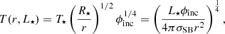 $$ \begin{aligned} T(r, L_\star )=T_\star \left(\frac{R_\star }{r}\right)^{1/2} \phi _{\rm {inc}}^{1/4} =\left(\frac{L_\star \phi _{\rm {inc}}}{4\pi \sigma _{\text{SB}} r^2}\right)^{\frac{1}{4}} , \end{aligned} $$