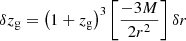 $ \delta z_{\mathrm{g}} = \left(1+z_{\mathrm{g}}\right)^{3}\left[\dfrac{-3M}{2r^2}\right]\delta r $