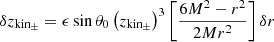 $ \delta z_\mathrm{kin_{\pm}} = \epsilon \sin{\theta_0}\left(z_\mathrm{kin_{\pm}}\right)^{3}\left[\dfrac{6M^2-r^2}{2Mr^2}\right]\delta r $