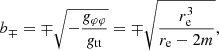 $$ \begin{aligned}&{b_{\mp } = \mp \sqrt{-\frac{g_{\varphi \varphi }}{g_{\rm tt}}} = \mp \sqrt{\dfrac{r_{\rm e}^{3}}{r_{\rm e}-2m}}}, \end{aligned} $$