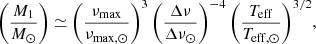 $$ \begin{aligned}&\left(\frac{M_1}{M_\odot }\right) \simeq \left(\frac{\nu _{\rm max}}{\nu _{\rm max,\odot }}\right)^{3} \left(\frac{\Delta \nu }{\Delta \nu _{\odot }}\right)^{-4} \left(\frac{T_{\rm eff}}{T_{\rm eff,\odot }}\right)^{3/2}\!, \end{aligned} $$