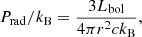 $$ \begin{aligned} P_\mathrm{rad} /k_\mathrm{B} = \frac{3 L_\mathrm{bol} }{4 \pi r^{2} c k_\mathrm{B} }, \end{aligned} $$